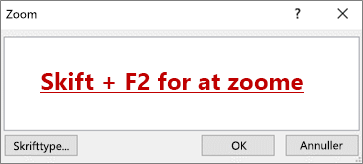Dialogboksen Zoom med tekst, hvor der står Shift + F2 for at zoome
