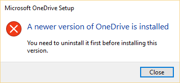 An error message that says you already have a newer version of OneDrive installed.