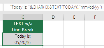 Example of using TEXT with CHAR(10) to insert a line break. ="Today is: "&CHAR(10))&TEXT(TODAY(),"MM/DD/YY")