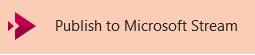 The button for publishing a video to Microsoft Stream