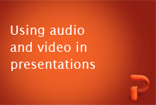 Using Audio and Video in Presentations