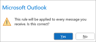 A pop up will say, "This rule will be applied to every message you receive. Is this correct?"