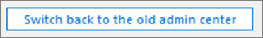Switch back to the old admin center