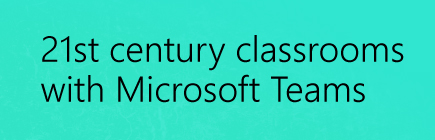 21st Century Classroom with Microsoft Teams