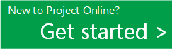 New to Project Online? Get started.