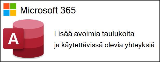 Access for Microsoft 365 logo tekstin vieressä, jossa lukee enemmän avoimia taulukoita ja käytettävissä olevia yhteyksiä