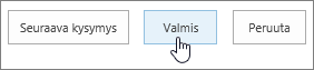 Valmis-painike korostettuna Seuraava kysymys -valintaikkunassa