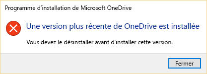 Message d’erreur indiquant qu’une version plus récente de OneDrive est déjà installée.