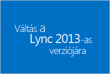 Váltás a Lync 2013-ra