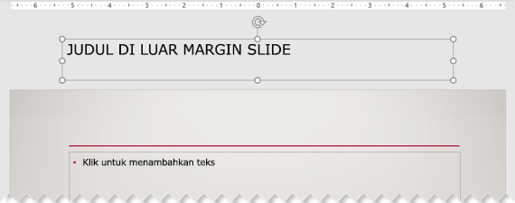Judul slide diletakkan di luar margin slide yang terlihat.
