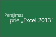 Perėjimas prie „Excel 2013“