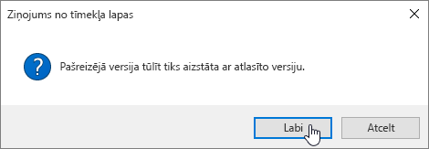 Versijas atjaunošanas apstiprināšanas dialoglodziņš ar atlasītu opciju Labi