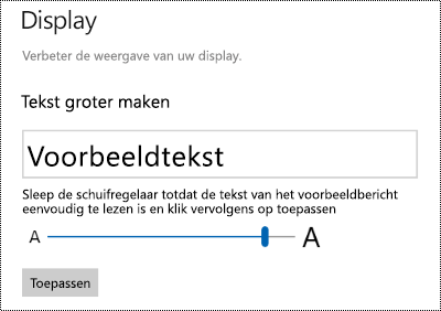 Instellingen voor toegankelijkheid van Windows met de schuifregelaar Tekst groter maken op het tabblad Weergave.