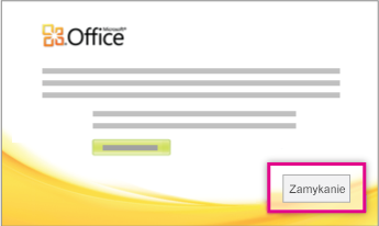 Po zainstalowaniu pakietu Office kliknij przycisk Zamknij.