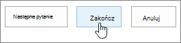 Okno dialogowe Następne pytanie z wyróżnionym przyciskiem Zakończ