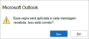 Um pop-up dirá: "Esta regra será aplicada a todas as mensagens que receber. Está correto?"