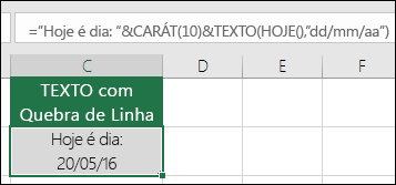 Exemplo da utilização da fórmula TEXTO com CARÁT(10) para inserir uma quebra de linha. ="Hoje é: "&CARÁT(10))&TEXTO(HOJE();"DD/MM/AA")