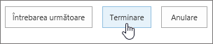 Caseta de dialog Următoarea întrebare, cu butonul Terminare evidențiat