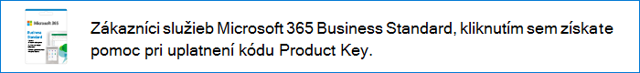 Microsoft 365 Business Standard zákazníci môžu kliknúť na toto prepojenie a získať pomoc s uplatnením kódov Product Key.