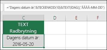 Exempel på användning av TEXT med TECKENKOD(10) för att infoga en radbrytning. ="Dagens datum är: "&TECKENKOD(10))&TEXT(IDAG(),"ÅÅÅÅ-MM-DD")