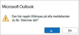 I ett popup-fönster visas meddelandet "Den här regeln tillämpas på alla meddelanden du får. Stämmer detta?"