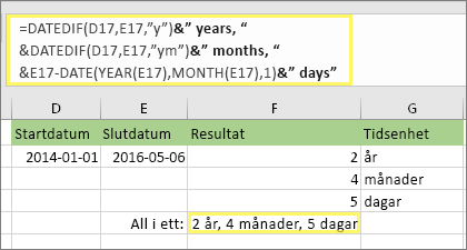 =DATEDIF(D17,E17,"y")&" år, "&DATEDIF(D17,E17,"ym")&" månader, "&DATEDIF(D17,E17,"md")&" dagar" och resultat: 2 år, 4 månader, 5 dagar