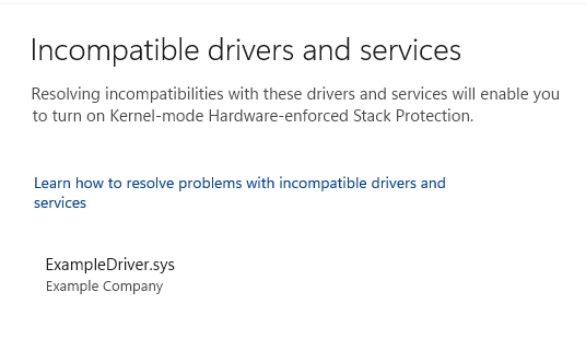 หน้าโปรแกรมควบคุมและบริการที่เข้ากันไม่ได้สําหรับการป้องกันสแตกที่ใช้กับฮาร์ดแวร์ในโหมดเคอร์เนลในแอป ความปลอดภัยของ Windows ที่แสดงโปรแกรมควบคุมที่เข้ากันไม่ได้ตัวเดียว โปรแกรมควบคุมที่เข้ากันไม่ได้เรียกว่า ExampleDriver.sys ที่เผยแพร่โดย "บริษัทตัวอย่าง"