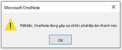 Rất tiếc, OneNote gặp sự cố khi phát tệp âm thanh này.